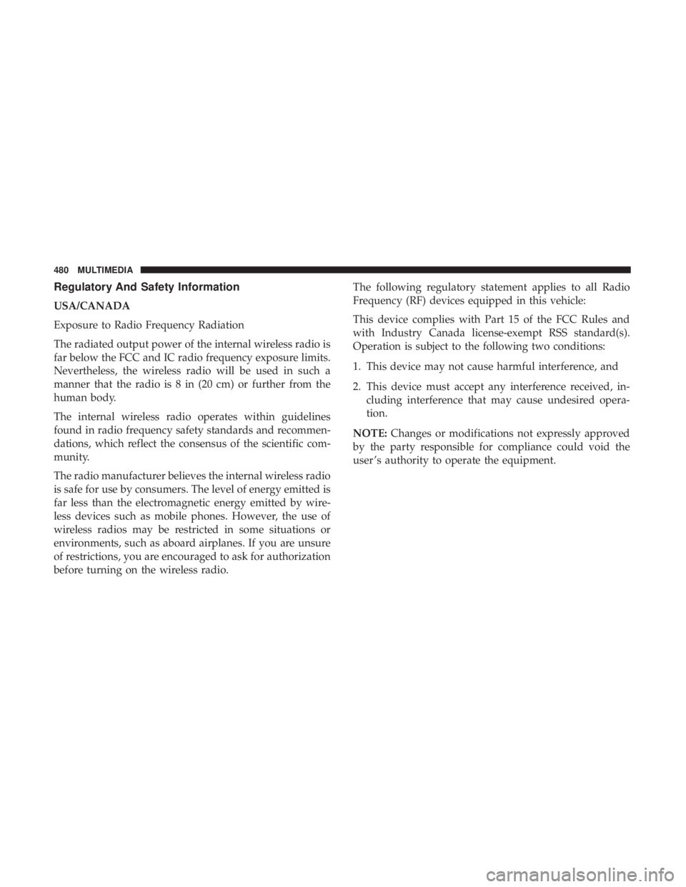 DODGE JOURNEY 2019  Owners Manual Regulatory And Safety Information
USA/CANADA
Exposure to Radio Frequency Radiation
The radiated output power of the internal wireless radio is
far below the FCC and IC radio frequency exposure limits.