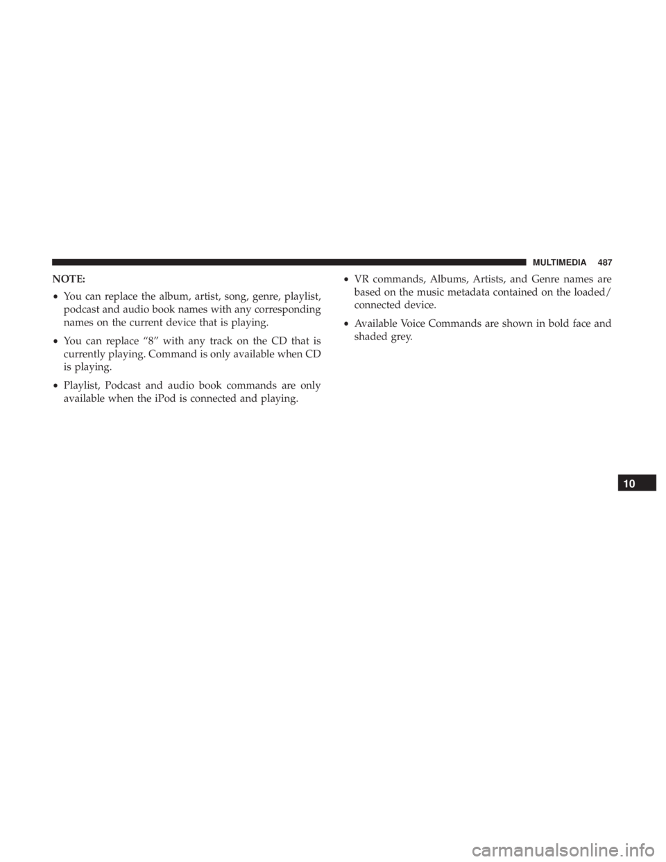 DODGE JOURNEY 2019  Owners Manual NOTE:
•You can replace the album, artist, song, genre, playlist,
podcast and audio book names with any corresponding
names on the current device that is playing.
• You can replace “8” with any