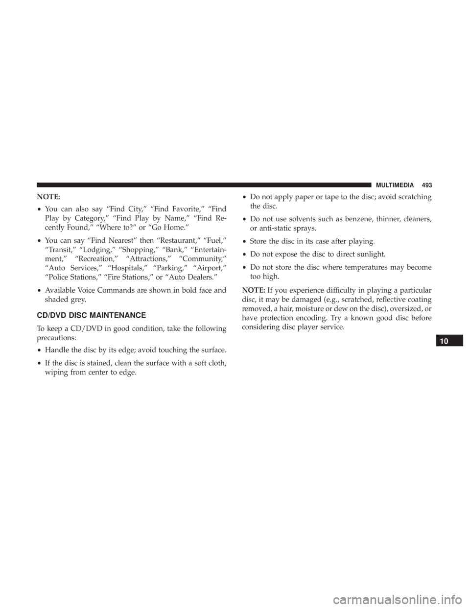 DODGE JOURNEY 2019  Owners Manual NOTE:
•You can also say “Find City,” “Find Favorite,” “Find
Play by Category,” “Find Play by Name,” “Find Re-
cently Found,” “Where to?” or “Go Home.”
• You can say “