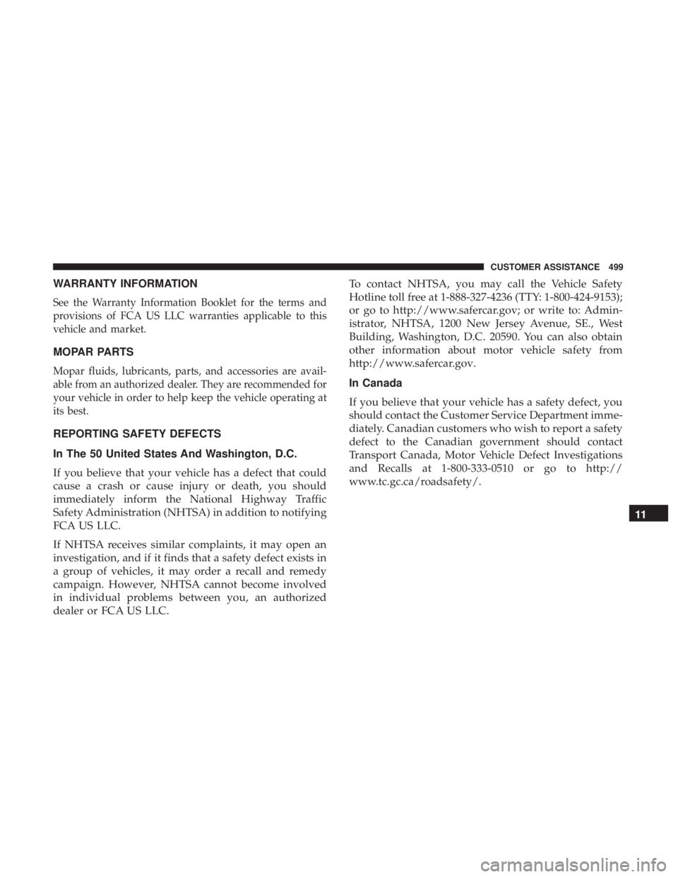 DODGE JOURNEY 2019  Owners Manual WARRANTY INFORMATION
See the Warranty Information Booklet for the terms and
provisions of FCA US LLC warranties applicable to this
vehicle and market.
MOPAR PARTS
Mopar fluids, lubricants, parts, and 