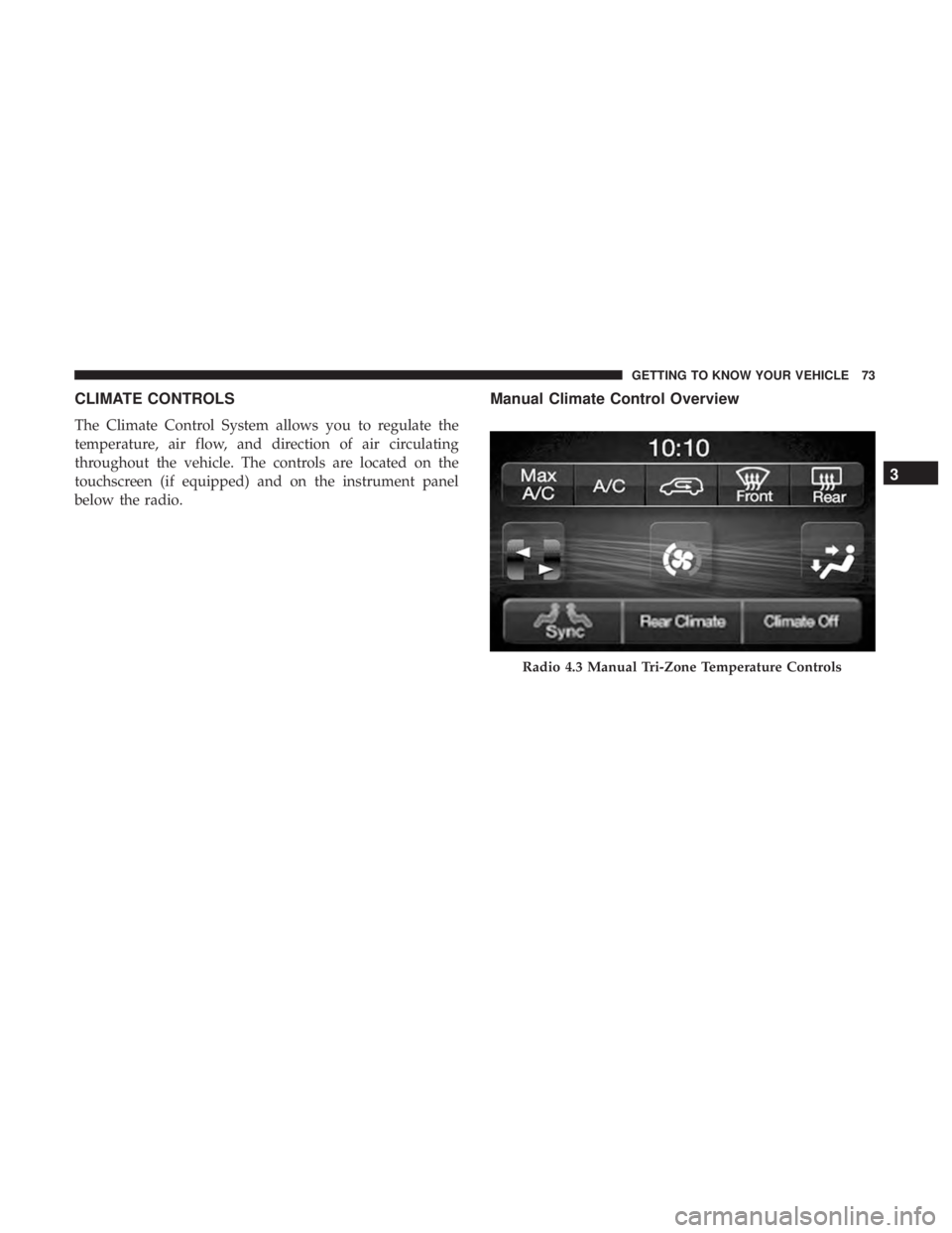 DODGE JOURNEY 2019 Manual PDF CLIMATE CONTROLS
The Climate Control System allows you to regulate the
temperature, air flow, and direction of air circulating
throughout the vehicle. The controls are located on the
touchscreen (if e DODGE JOURNEY 2019 Manual PDF CLIMATE CONTROLS
The Climate Control System allows you to regulate the
temperature, air flow, and direction of air circulating
throughout the vehicle. The controls are located on the
touchscreen (if e