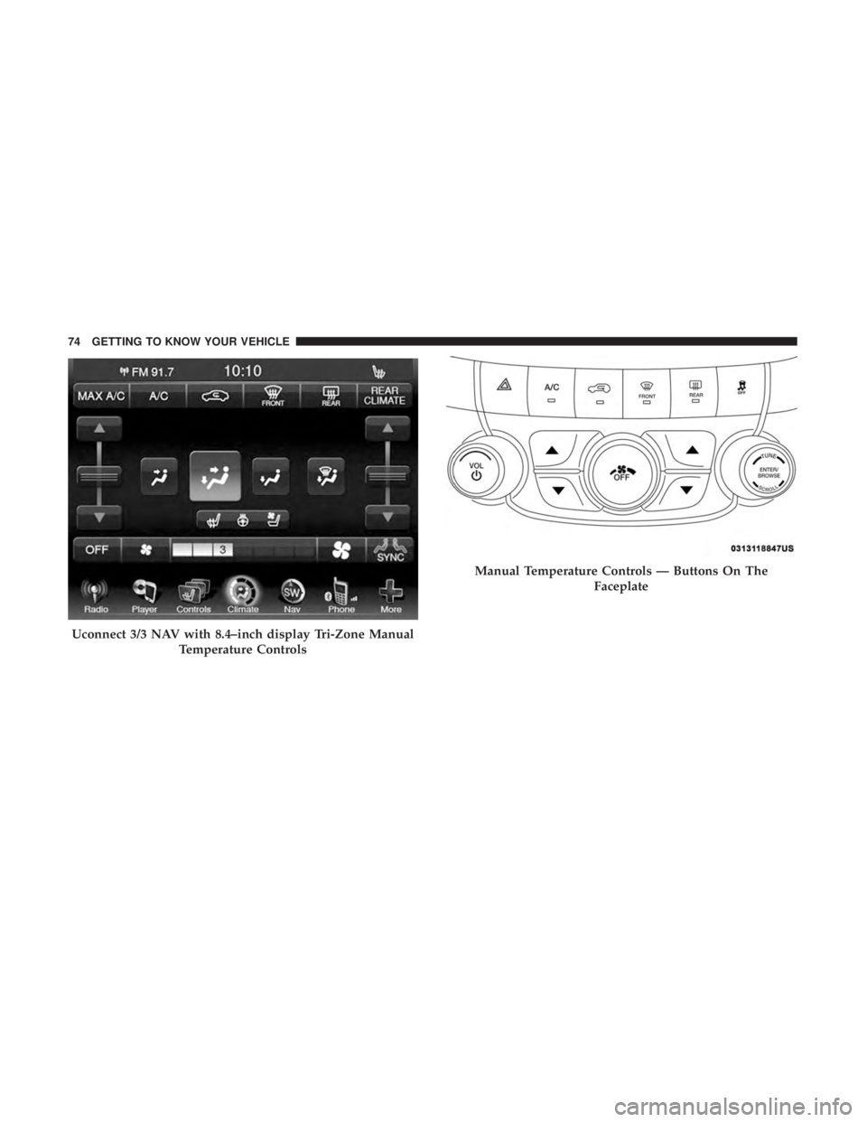 DODGE JOURNEY 2019 Manual PDF Uconnect 3/3 NAV with 8.4–inch display Tri-Zone ManualTemperature Controls
Manual Temperature Controls — Buttons On The Faceplate
74 GETTING TO KNOW YOUR VEHICLE DODGE JOURNEY 2019 Manual PDF Uconnect 3/3 NAV with 8.4–inch display Tri-Zone ManualTemperature Controls
Manual Temperature Controls — Buttons On The Faceplate
74 GETTING TO KNOW YOUR VEHICLE