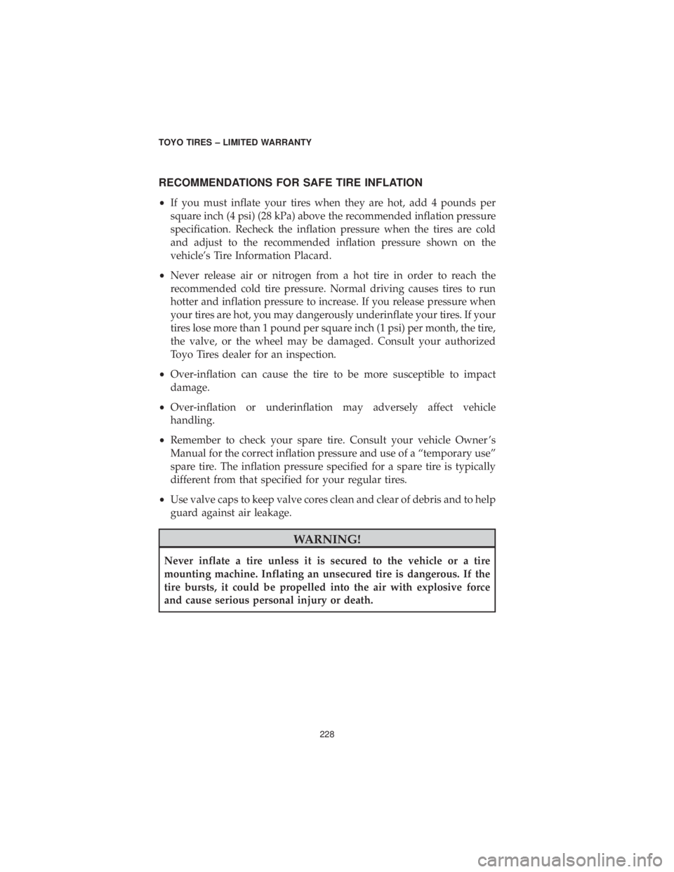 DODGE JOURNEY 2019 Vehicle Warranty RECOMMENDATIONS FOR SAFE TIRE INFLATION
•If you must inflate your tires when they are hot, add 4 pounds per
square inch (4 psi) (28 kPa) above the recommended inflation pressure
specification. Reche DODGE JOURNEY 2019 Vehicle Warranty RECOMMENDATIONS FOR SAFE TIRE INFLATION
•If you must inflate your tires when they are hot, add 4 pounds per
square inch (4 psi) (28 kPa) above the recommended inflation pressure
specification. Reche