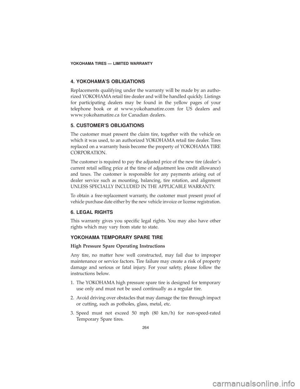 DODGE JOURNEY 2019 Vehicle Warranty 4. YOKOHAMA’S OBLIGATIONS
Replacements qualifying under the warranty will be made by an autho-
rized YOKOHAMA retail tire dealer and will be handled quickly. Listings
for participating dealers may b DODGE JOURNEY 2019 Vehicle Warranty 4. YOKOHAMA’S OBLIGATIONS
Replacements qualifying under the warranty will be made by an autho-
rized YOKOHAMA retail tire dealer and will be handled quickly. Listings
for participating dealers may b