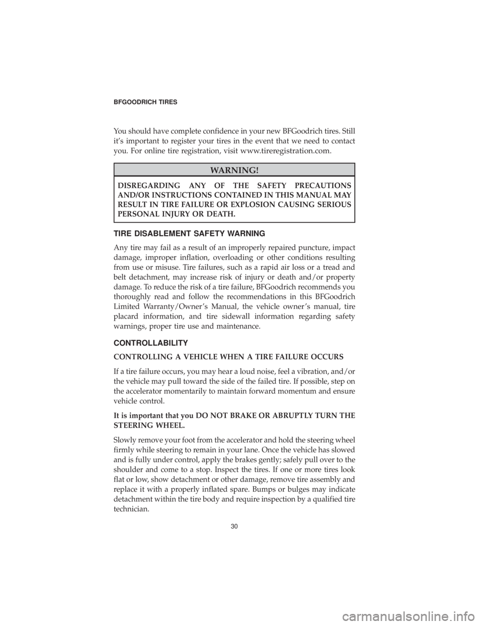 DODGE JOURNEY 2019 Vehicle Warranty You should have complete confidence in your new BFGoodrich tires. Still
it’s important to register your tires in the event that we need to contact
you. For online tire registration, visit
www.tirere DODGE JOURNEY 2019 Vehicle Warranty You should have complete confidence in your new BFGoodrich tires. Still
it’s important to register your tires in the event that we need to contact
you. For online tire registration, visit
www.tirere