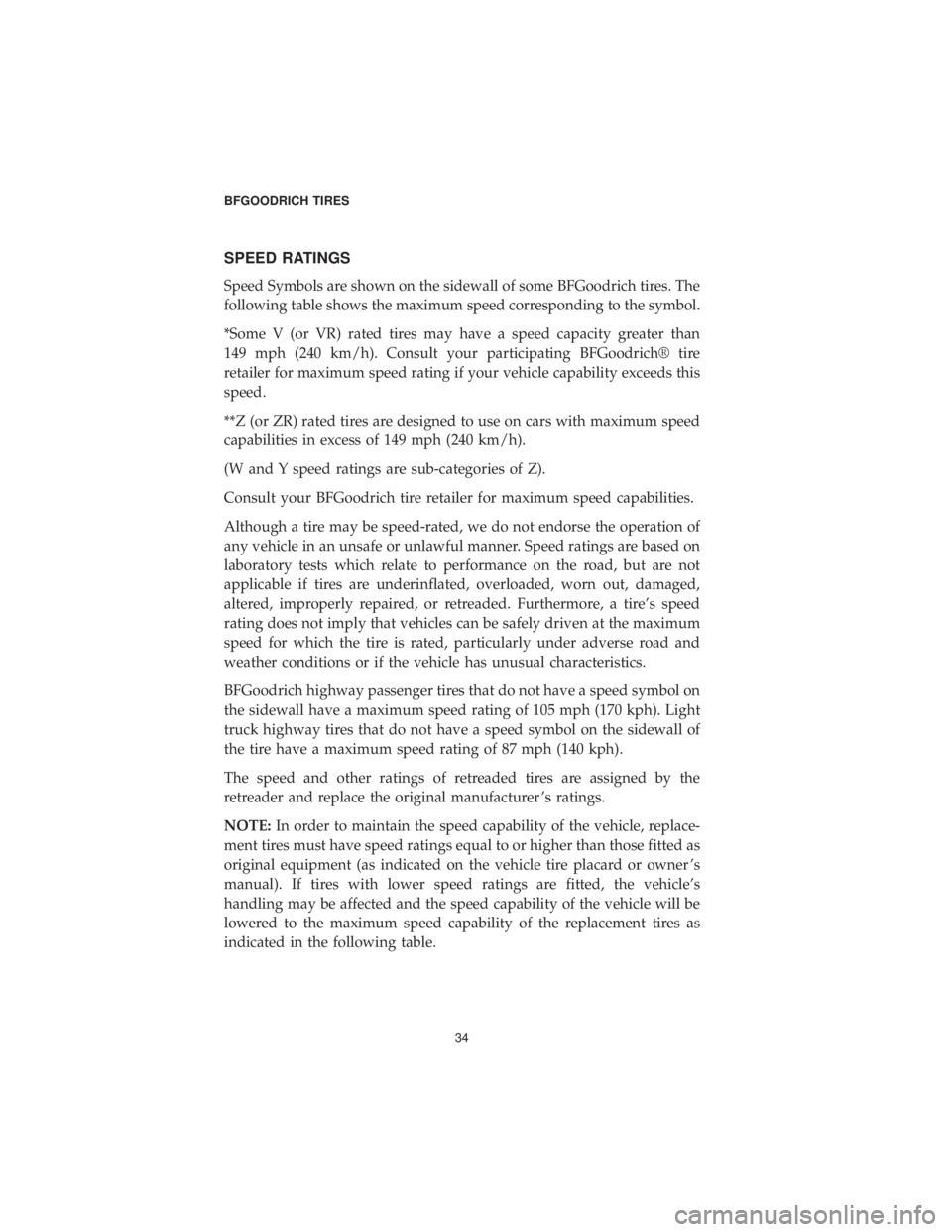 DODGE JOURNEY 2019  Vehicle Warranty SPEED RATINGS
Speed Symbols are shown on the sidewall of some BFGoodrich tires. The
following table shows the maximum speed corresponding to the symbol.
*Some V (or VR) rated tires may have a speed ca