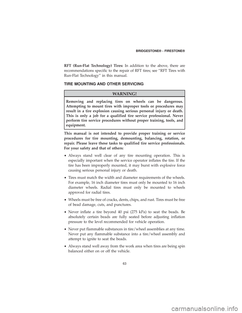 DODGE JOURNEY 2019 Vehicle Warranty RFT (Run-Flat Technology) Tires:In addition to the above, there are
recommendations specific to the repair of RFT tires; see “RFT Tires with
Run-Flat Technology” in this manual.
TIRE MOUNTING AND DODGE JOURNEY 2019 Vehicle Warranty RFT (Run-Flat Technology) Tires:In addition to the above, there are
recommendations specific to the repair of RFT tires; see “RFT Tires with
Run-Flat Technology” in this manual.
TIRE MOUNTING AND