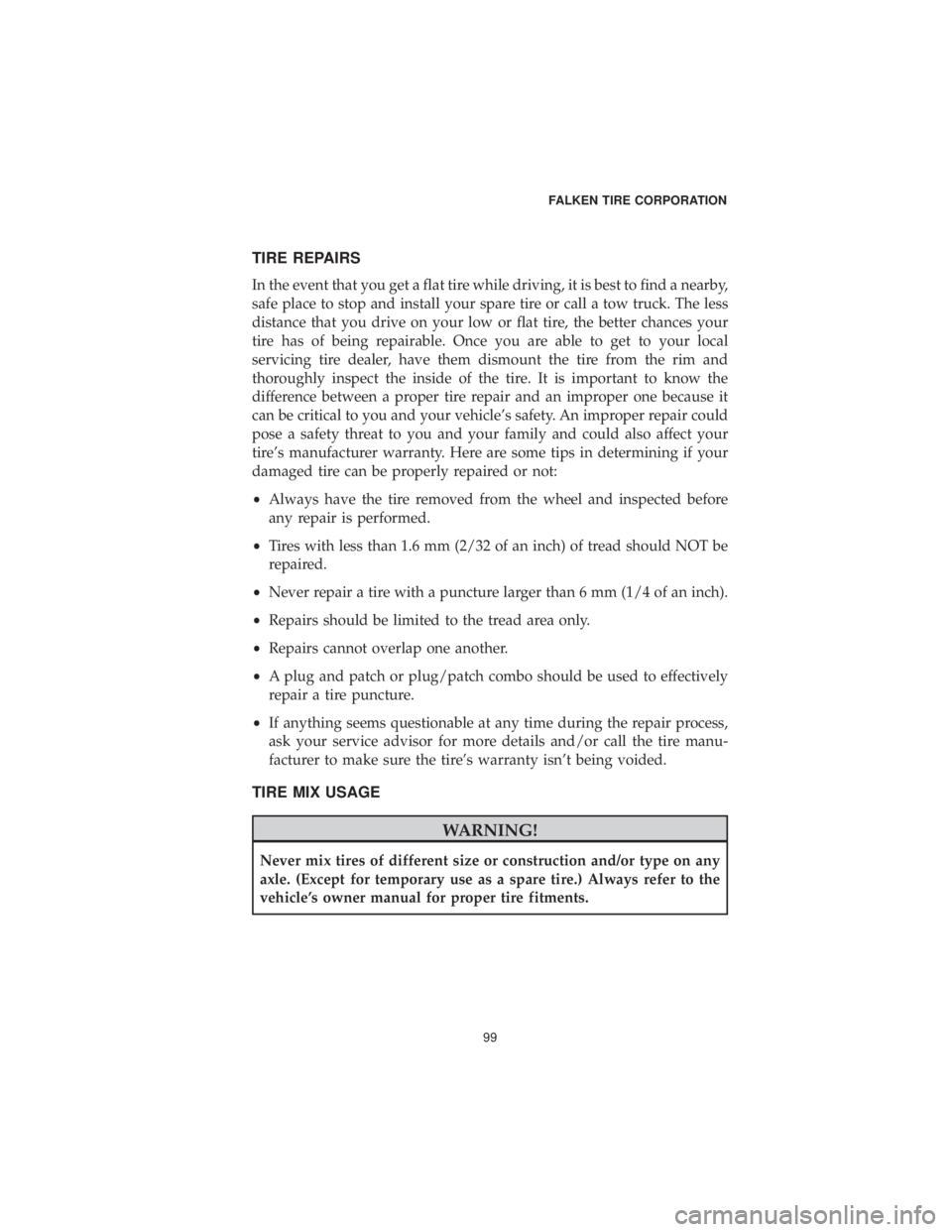 DODGE JOURNEY 2019 Vehicle Warranty TIRE REPAIRS
In the event that you get a flat tire while driving, it is best to find a nearby,
safe place to stop and install your spare tire or call a tow truck. The less
distance that you drive on y DODGE JOURNEY 2019 Vehicle Warranty TIRE REPAIRS
In the event that you get a flat tire while driving, it is best to find a nearby,
safe place to stop and install your spare tire or call a tow truck. The less
distance that you drive on y