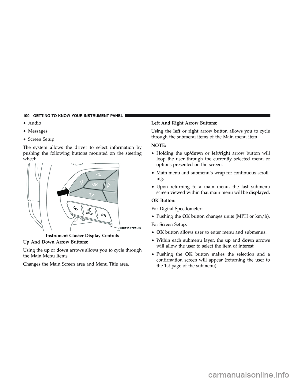DODGE CHALLENGER 2018  Owners Manual •Audio
• Messages
• Screen Setup
The system allows the driver to select information by
pushing the following buttons mounted on the steering
wheel:
Up And Down Arrow Buttons:
Using the upordown 