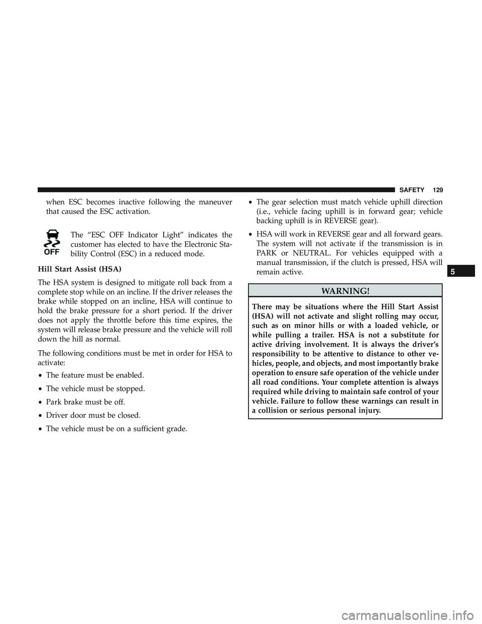 DODGE CHALLENGER 2018 Owners Manual when ESC becomes inactive following the maneuver
that caused the ESC activation.The “ESC OFF Indicator Light” indicates the
customer has elected to have the Electronic Sta-
bility Control (ESC) in DODGE CHALLENGER 2018 Owners Manual when ESC becomes inactive following the maneuver
that caused the ESC activation.The “ESC OFF Indicator Light” indicates the
customer has elected to have the Electronic Sta-
bility Control (ESC) in