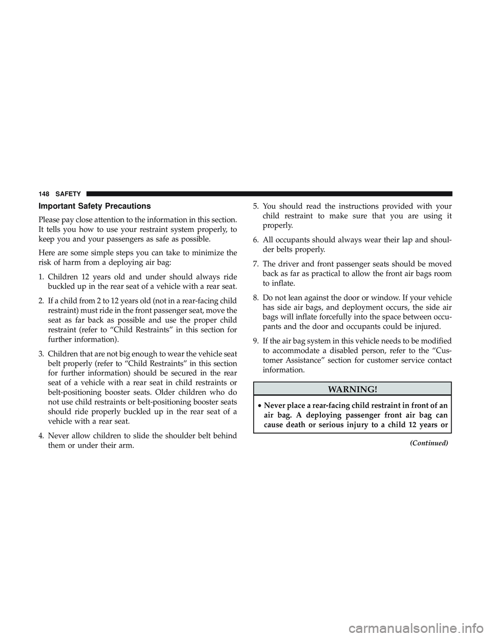 DODGE CHALLENGER 2018  Owners Manual Important Safety Precautions
Please pay close attention to the information in this section.
It tells you how to use your restraint system properly, to
keep you and your passengers as safe as possible.