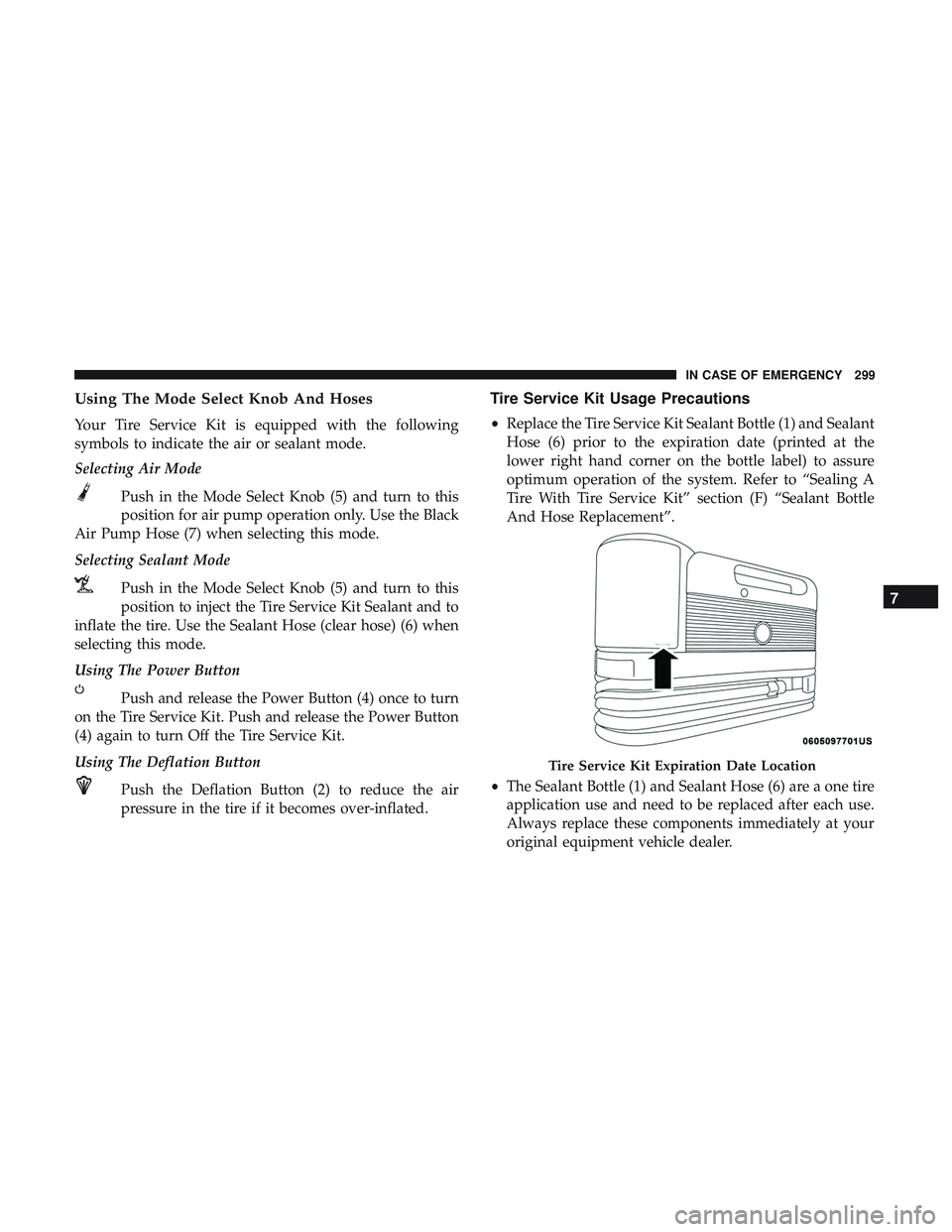 DODGE CHALLENGER 2018  Owners Manual Using The Mode Select Knob And Hoses
Your Tire Service Kit is equipped with the following
symbols to indicate the air or sealant mode.
Selecting Air ModePush in the Mode Select Knob (5) and turn to th