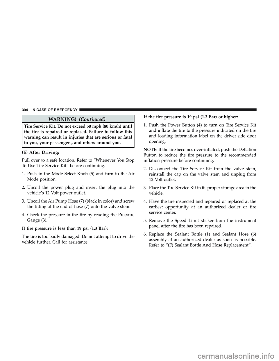 DODGE CHALLENGER 2018  Owners Manual WARNING!(Continued)
Tire Service Kit. Do not exceed 50 mph (80 km/h) until
the tire is repaired or replaced. Failure to follow this
warning can result in injuries that are serious or fatal
to you, you