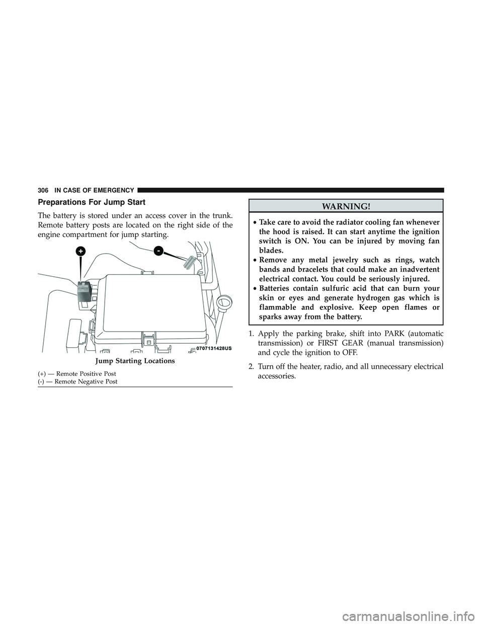 DODGE CHALLENGER 2018  Owners Manual Preparations For Jump Start
The battery is stored under an access cover in the trunk.
Remote battery posts are located on the right side of the
engine compartment for jump starting.
WARNING!
•Take c