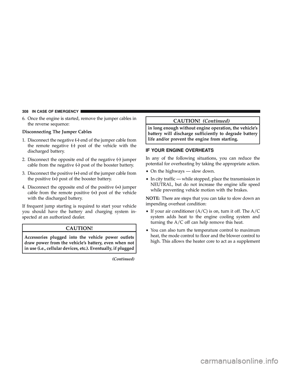 DODGE CHALLENGER 2018  Owners Manual 6. Once the engine is started, remove the jumper cables inthe reverse sequence:
Disconnecting The Jumper Cables
1. Disconnect the negative (-)end of the jumper cable from
the remote negative (-)post o