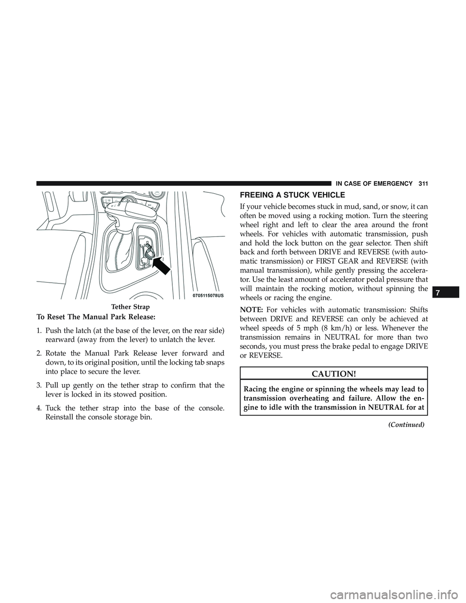 DODGE CHALLENGER 2018  Owners Manual To Reset The Manual Park Release:
1. Push the latch (at the base of the lever, on the rear side)rearward (away from the lever) to unlatch the lever.
2. Rotate the Manual Park Release lever forward and