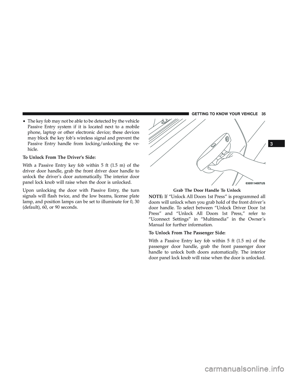 DODGE CHALLENGER 2018 Owners Guide •The key fob may not be able to be detected by the vehicle
Passive Entry system if it is located next to a mobile
phone, laptop or other electronic device; these devices
may block the key fob’s wi DODGE CHALLENGER 2018 Owners Guide •The key fob may not be able to be detected by the vehicle
Passive Entry system if it is located next to a mobile
phone, laptop or other electronic device; these devices
may block the key fob’s wi