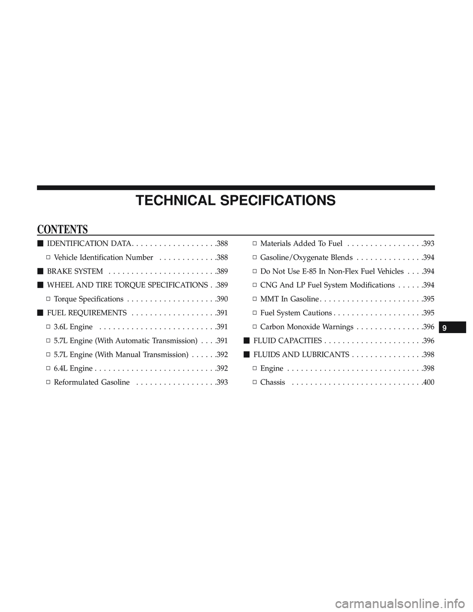 DODGE CHALLENGER 2018  Owners Manual TECHNICAL SPECIFICATIONS
CONTENTS
IDENTIFICATION DATA ...................388
▫ Vehicle Identification Number .............388
 BRAKE SYSTEM ....................... .389
 WHEEL AND TIRE TORQUE SPE