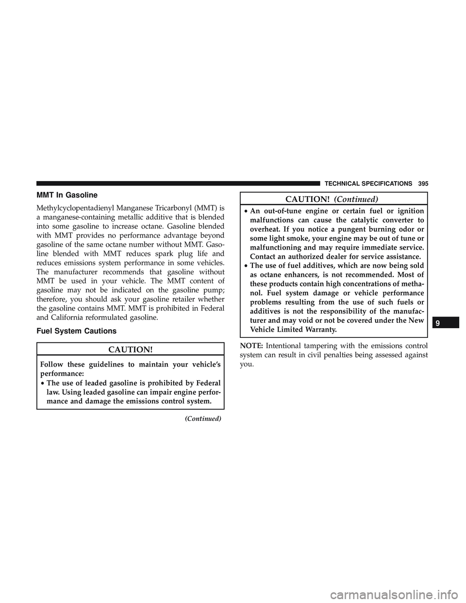 DODGE CHALLENGER 2018  Owners Manual MMT In Gasoline
Methylcyclopentadienyl Manganese Tricarbonyl (MMT) is
a manganese-containing metallic additive that is blended
into some gasoline to increase octane. Gasoline blended
with MMT provides