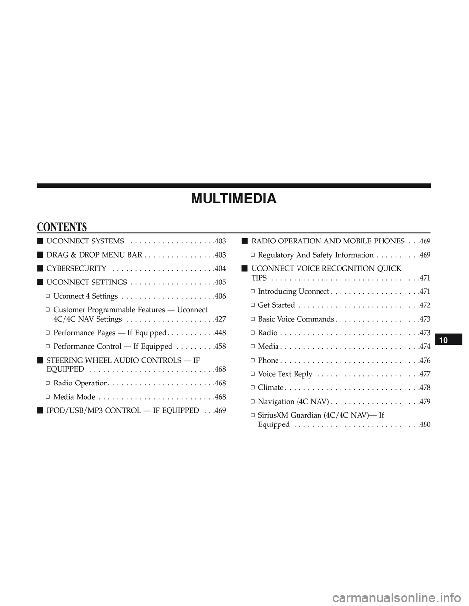 DODGE CHALLENGER 2018  Owners Manual MULTIMEDIA
CONTENTS
UCONNECT SYSTEMS ...................403
 DRAG & DROP MENU BAR ................403
 CYBERSECURITY ...................... .404
 UCONNECT SETTINGS ...................405
▫ Uconn