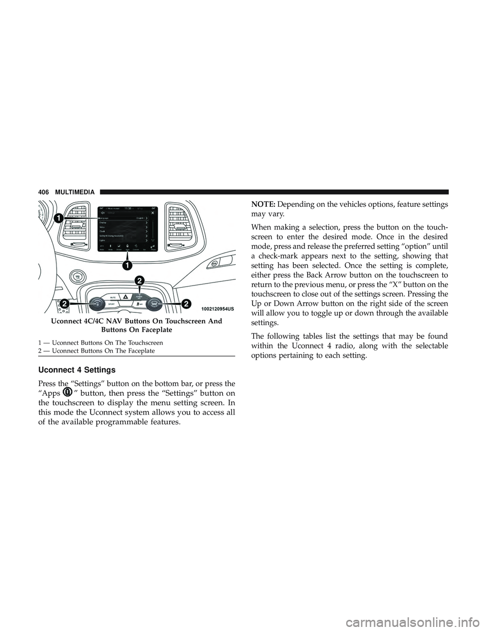 DODGE CHALLENGER 2018  Owners Manual Uconnect 4 Settings
Press the “Settings” button on the bottom bar, or press the
“Apps
” button, then press the “Settings” button on
the touchscreen to display the menu setting screen. In
t