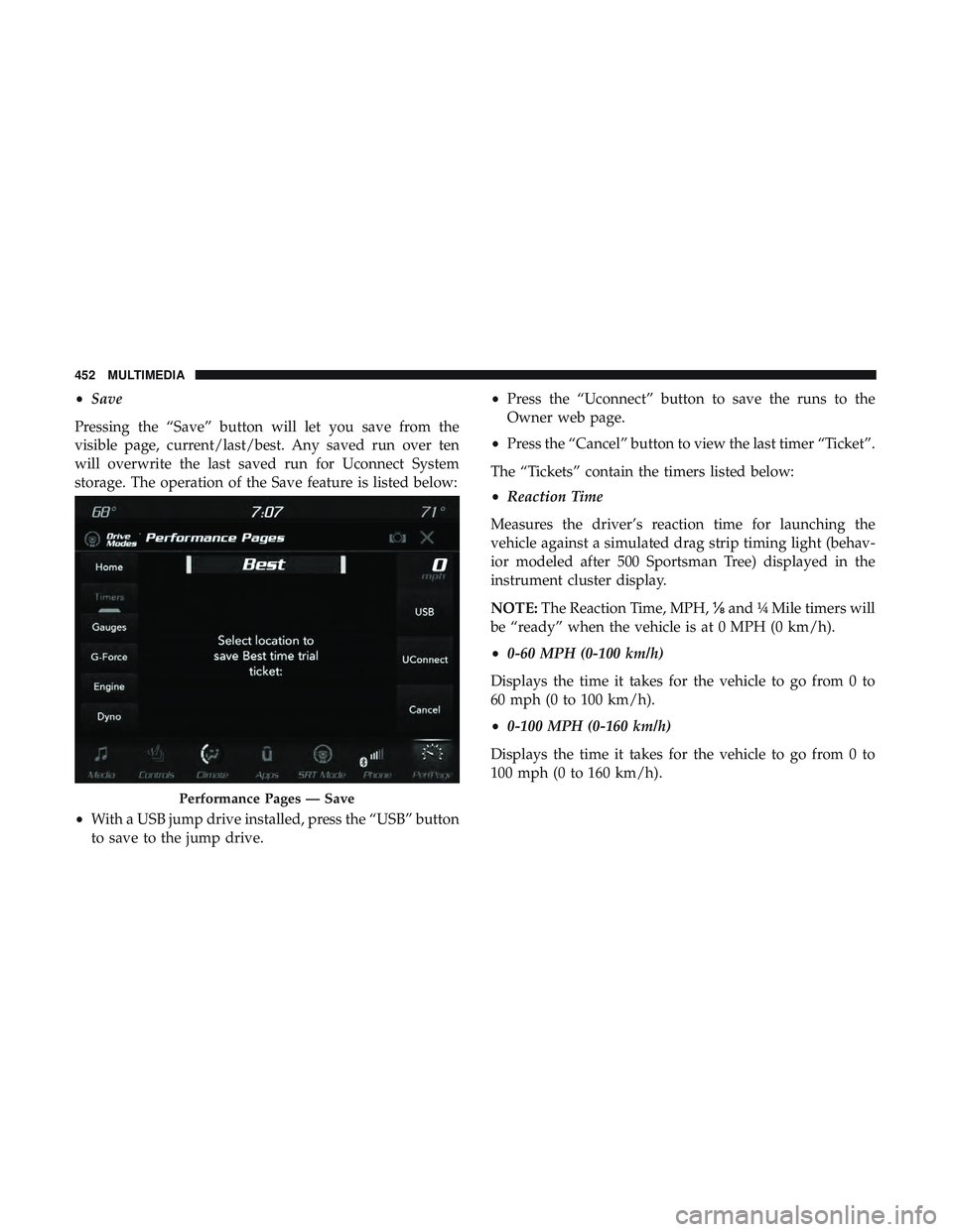 DODGE CHALLENGER 2018  Owners Manual •Save
Pressing the “Save” button will let you save from the
visible page, current/last/best. Any saved run over ten
will overwrite the last saved run for Uconnect System
storage. The operation o