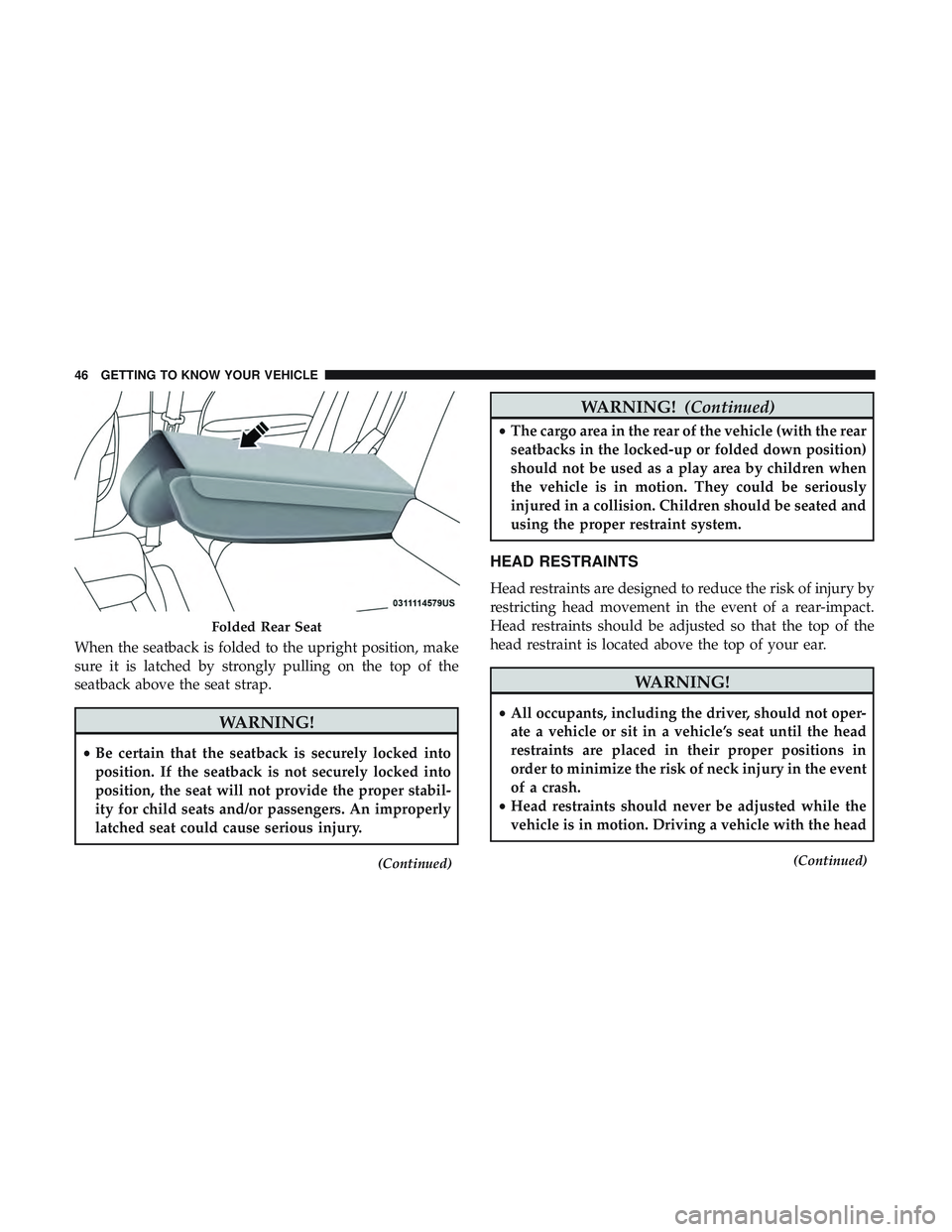 DODGE CHALLENGER 2018 Service Manual When the seatback is folded to the upright position, make
sure it is latched by strongly pulling on the top of the
seatback above the seat strap.
WARNING!
•Be certain that the seatback is securely l DODGE CHALLENGER 2018 Service Manual When the seatback is folded to the upright position, make
sure it is latched by strongly pulling on the top of the
seatback above the seat strap.
WARNING!
•Be certain that the seatback is securely l