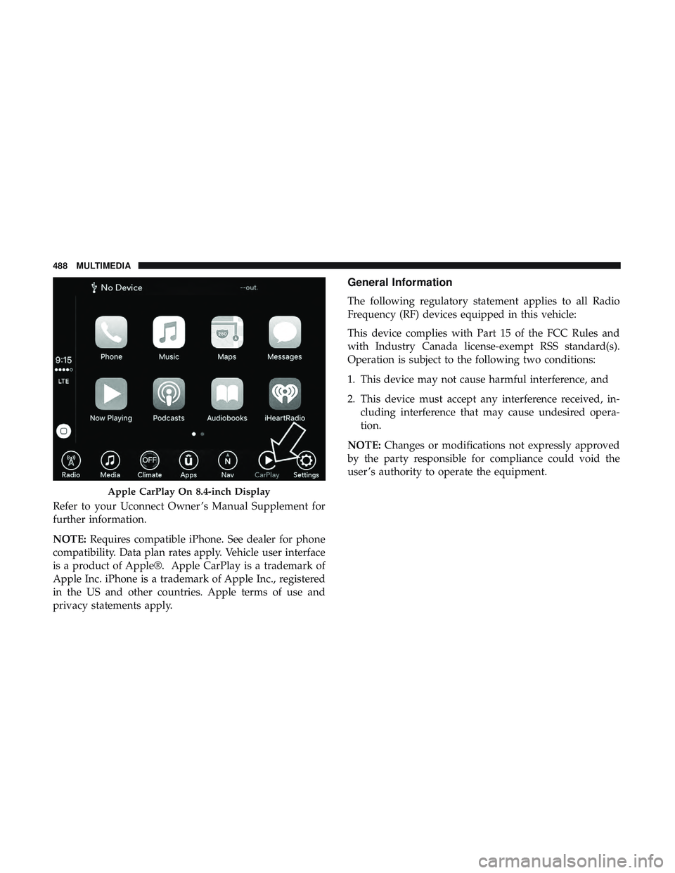 DODGE CHALLENGER 2018  Owners Manual Refer to your Uconnect Owner ’s Manual Supplement for
further information.
NOTE:Requires compatible iPhone. See dealer for phone
compatibility. Data plan rates apply. Vehicle user interface
is a pro