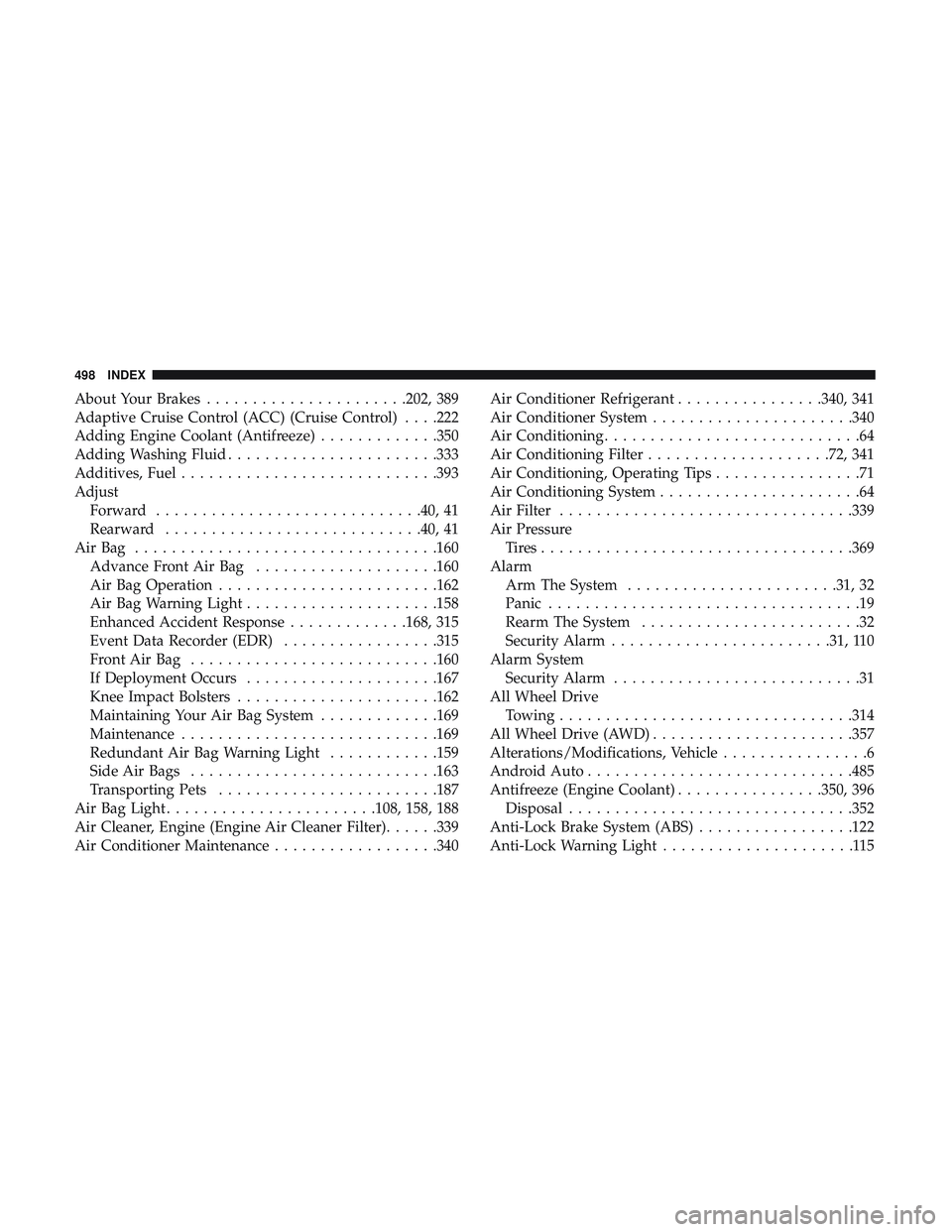 DODGE CHALLENGER 2018  Owners Manual About Your Brakes..................... .202, 389
Adaptive Cruise Control (ACC) (Cruise Control) . . . .222
Adding Engine Coolant (Antifreeze) .............350
Adding Washing Fluid ....................