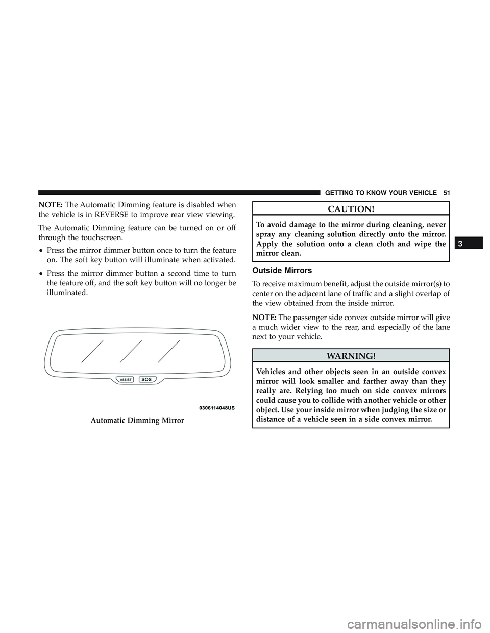 DODGE CHALLENGER 2018  Owners Manual NOTE:The Automatic Dimming feature is disabled when
the vehicle is in REVERSE to improve rear view viewing.
The Automatic Dimming feature can be turned on or off
through the touchscreen.
• Press the