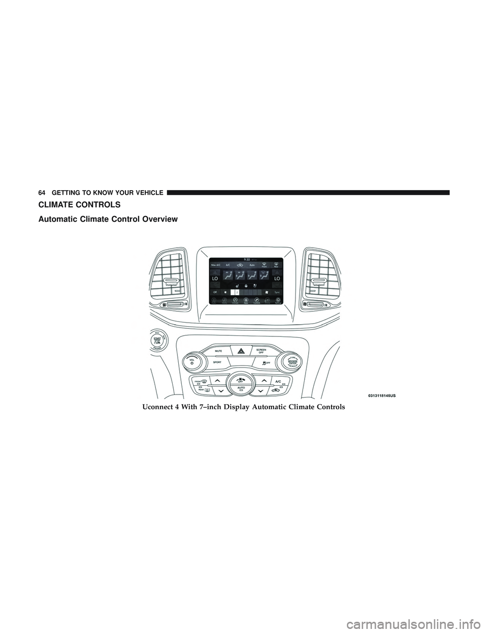 DODGE CHALLENGER 2018 Repair Manual CLIMATE CONTROLS
Automatic Climate Control Overview
Uconnect 4 With 7–inch Display Automatic Climate Controls
64 GETTING TO KNOW YOUR VEHICLE DODGE CHALLENGER 2018 Repair Manual CLIMATE CONTROLS
Automatic Climate Control Overview
Uconnect 4 With 7–inch Display Automatic Climate Controls
64 GETTING TO KNOW YOUR VEHICLE