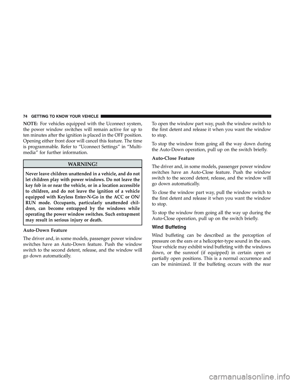 DODGE CHALLENGER 2018 Manual PDF NOTE:For vehicles equipped with the Uconnect system,
the power window switches will remain active for up to
ten minutes after the ignition is placed in the OFF position.
Opening either front door will