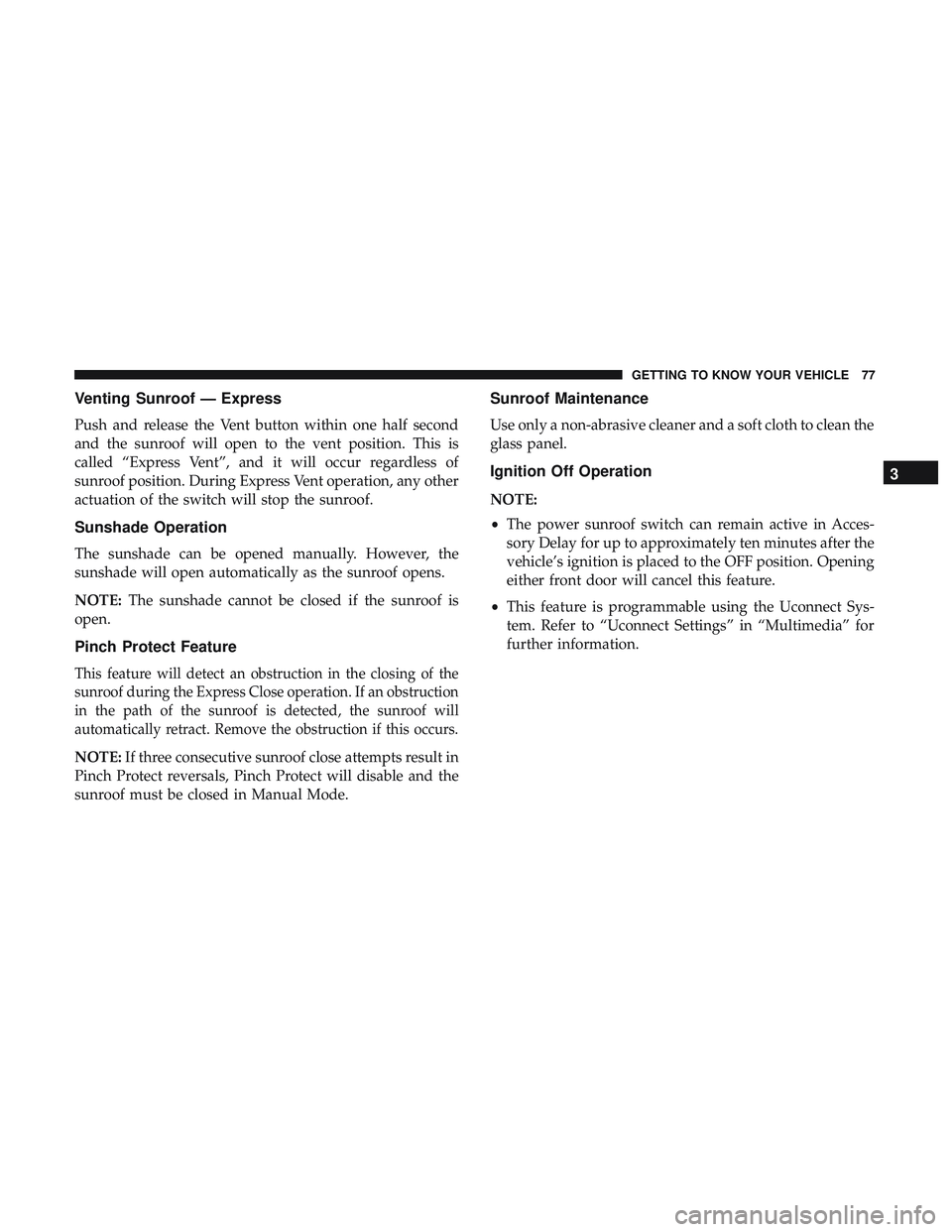 DODGE CHALLENGER 2018 Manual PDF Venting Sunroof — Express
Push and release the Vent button within one half second
and the sunroof will open to the vent position. This is
called “Express Vent”, and it will occur regardless of
s