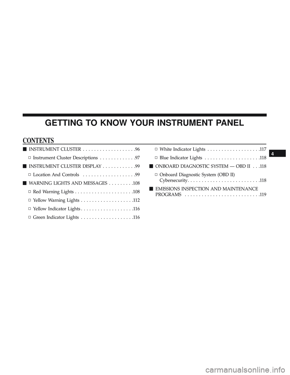 DODGE CHALLENGER 2018  Owners Manual GETTING TO KNOW YOUR INSTRUMENT PANEL
CONTENTS
INSTRUMENT CLUSTER ...................96
▫ Instrument Cluster Descriptions .............97
 INSTRUMENT CLUSTER DISPLAY ............99
▫ Location An