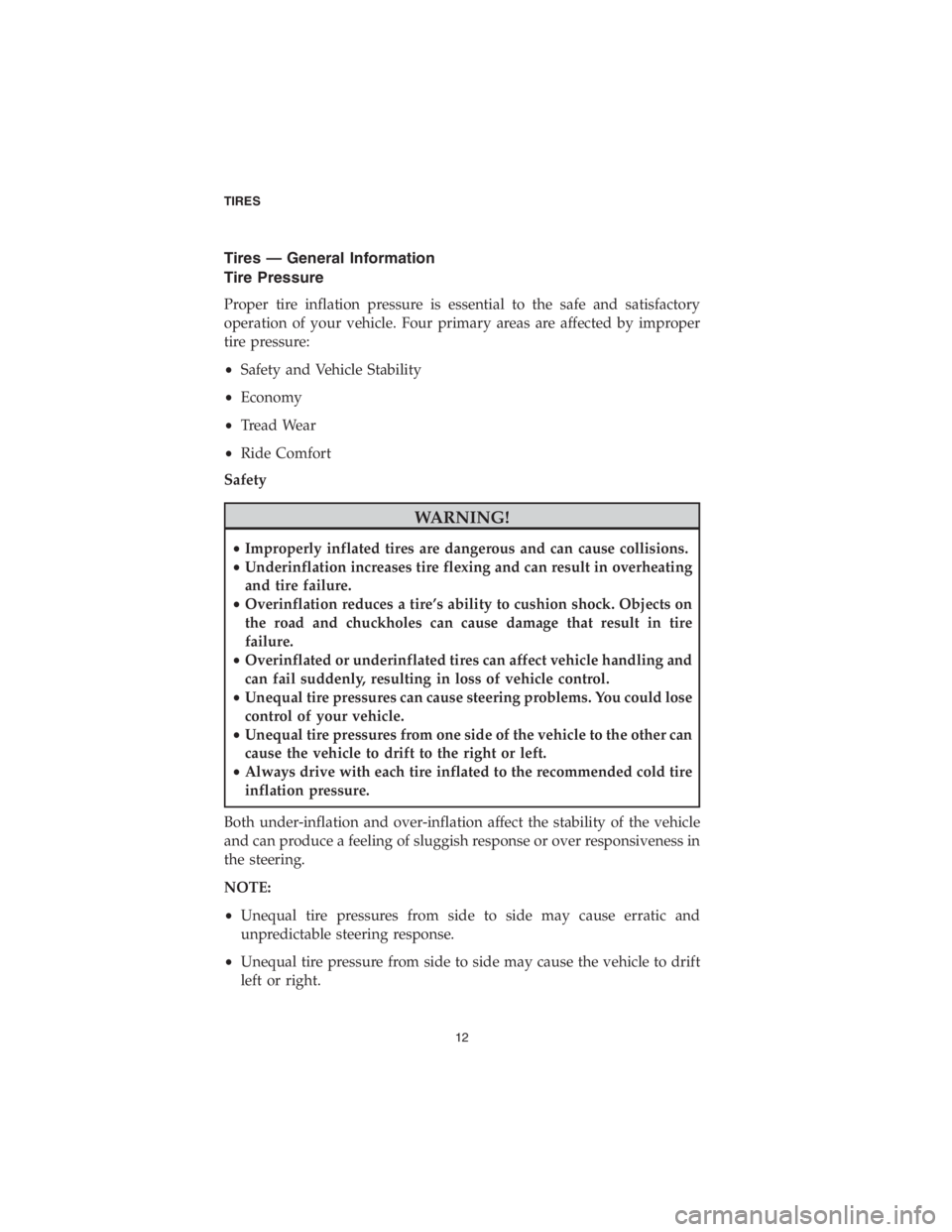 DODGE CHALLENGER 2018  Vehicle Warranty Tires — General Information
Tire Pressure
Proper tire inflation pressure is essential to the safe and satisfactory
operation of your vehicle. Four primary areas are affected by improper
tire pressur