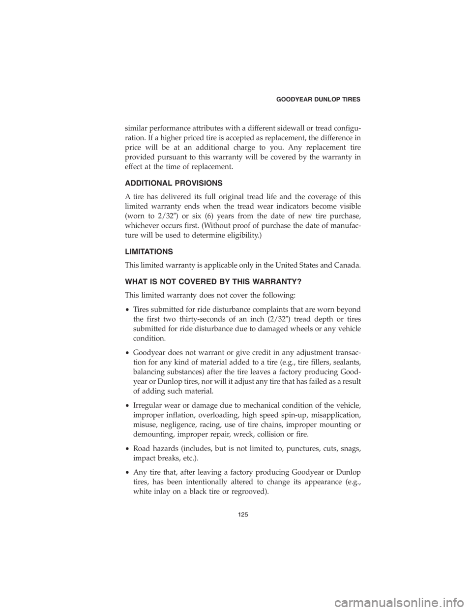 DODGE CHALLENGER 2018 Vehicle Warranty similar performance attributes with a different sidewall or tread configu-
ration. If a higher priced tire is accepted as replacement, the difference in
price will be at an additional charge to you. A DODGE CHALLENGER 2018 Vehicle Warranty similar performance attributes with a different sidewall or tread configu-
ration. If a higher priced tire is accepted as replacement, the difference in
price will be at an additional charge to you. A