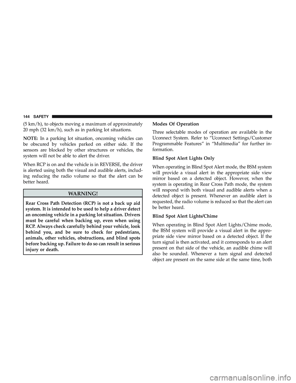 DODGE CHALLENGER SRT 2018  Owners Manual (5 km/h), to objects moving a maximum of approximately
20 mph (32 km/h), such as in parking lot situations.
NOTE:In a parking lot situation, oncoming vehicles can
be obscured by vehicles parked on eit DODGE CHALLENGER SRT 2018  Owners Manual (5 km/h), to objects moving a maximum of approximately
20 mph (32 km/h), such as in parking lot situations.
NOTE:In a parking lot situation, oncoming vehicles can
be obscured by vehicles parked on eit
