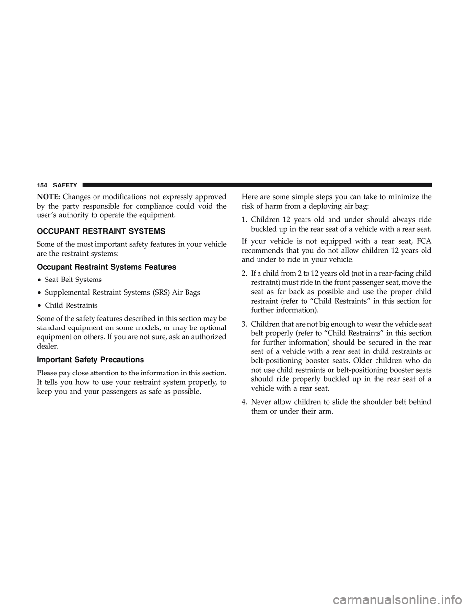 DODGE CHALLENGER SRT 2018  Owners Manual NOTE:Changes or modifications not expressly approved
by the party responsible for compliance could void the
user ’s authority to operate the equipment.
OCCUPANT RESTRAINT SYSTEMS
Some of the most im
