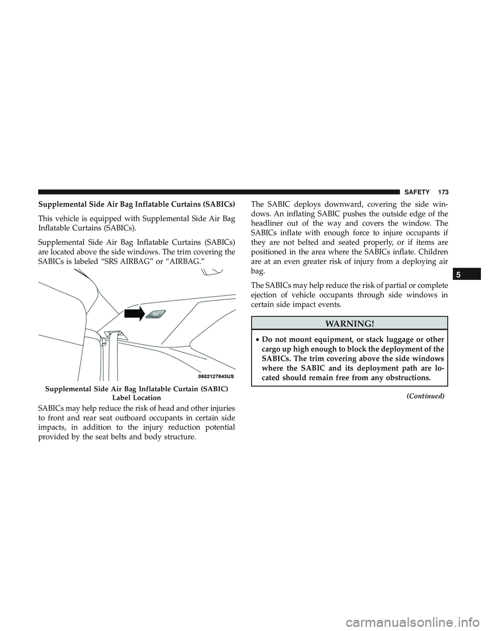 DODGE CHALLENGER SRT 2018  Owners Manual Supplemental Side Air Bag Inflatable Curtains (SABICs)
This vehicle is equipped with Supplemental Side Air Bag
Inflatable Curtains (SABICs).
Supplemental Side Air Bag Inflatable Curtains (SABICs)
are 