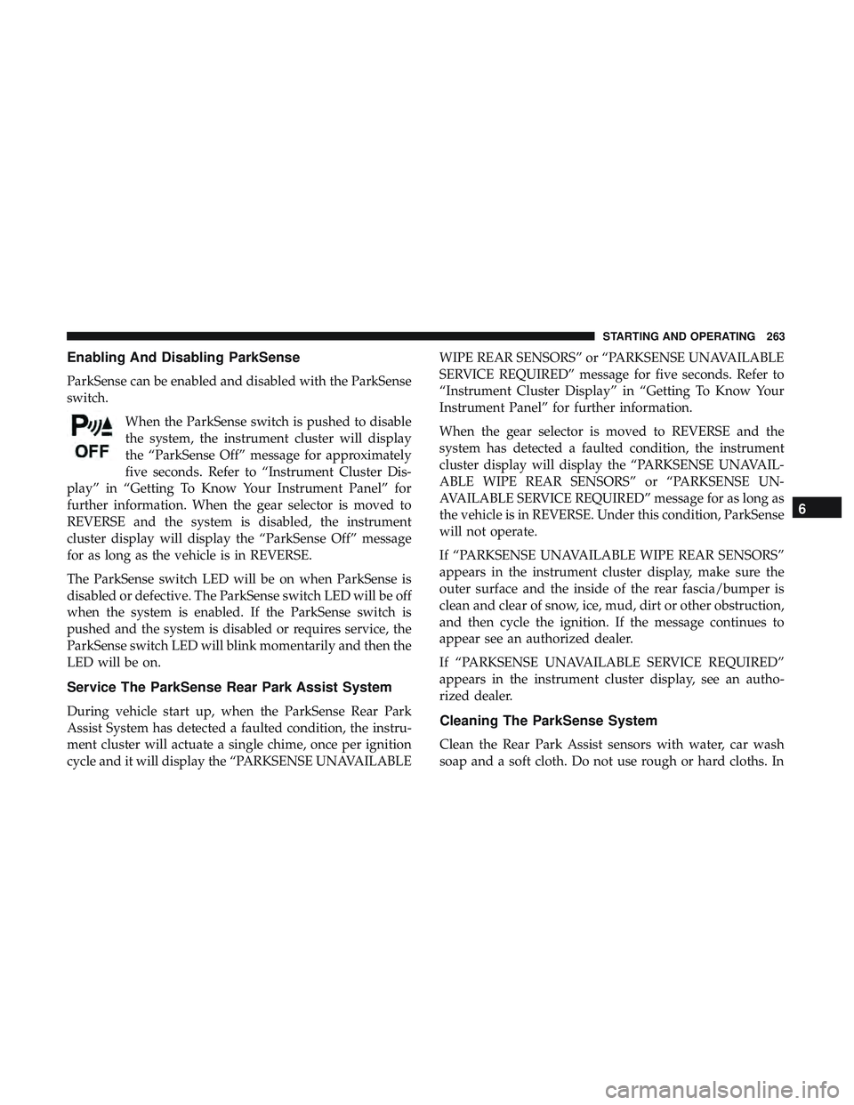 DODGE CHALLENGER SRT 2018  Owners Manual Enabling And Disabling ParkSense
ParkSense can be enabled and disabled with the ParkSense
switch.When the ParkSense switch is pushed to disable
the system, the instrument cluster will display
the “P DODGE CHALLENGER SRT 2018  Owners Manual Enabling And Disabling ParkSense
ParkSense can be enabled and disabled with the ParkSense
switch.When the ParkSense switch is pushed to disable
the system, the instrument cluster will display
the “P