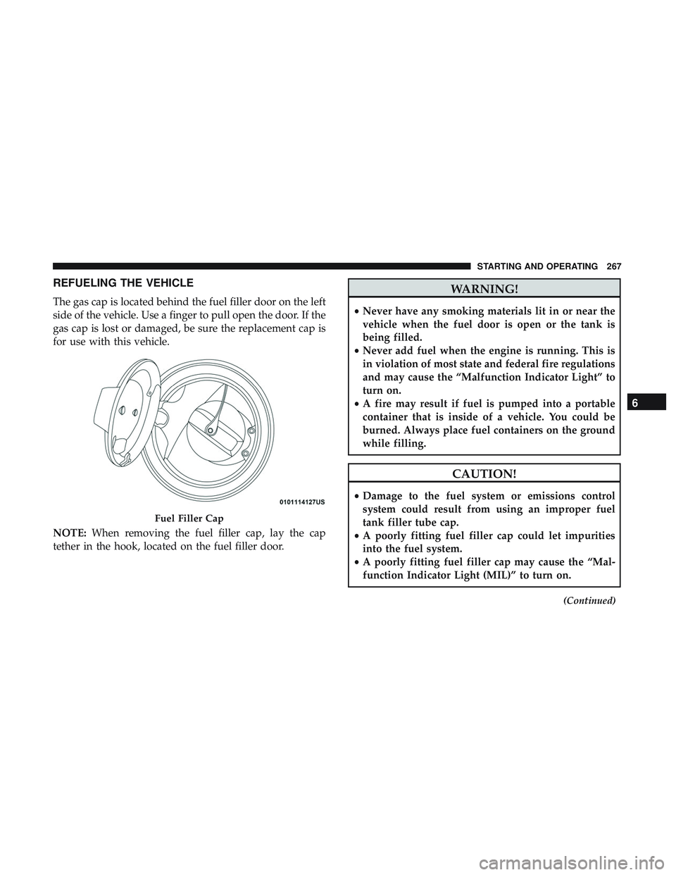 DODGE CHALLENGER SRT 2018  Owners Manual REFUELING THE VEHICLE
The gas cap is located behind the fuel filler door on the left
side of the vehicle. Use a finger to pull open the door. If the
gas cap is lost or damaged, be sure the replacement DODGE CHALLENGER SRT 2018  Owners Manual REFUELING THE VEHICLE
The gas cap is located behind the fuel filler door on the left
side of the vehicle. Use a finger to pull open the door. If the
gas cap is lost or damaged, be sure the replacement