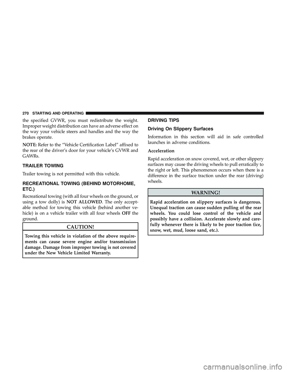 DODGE CHALLENGER SRT 2018  Owners Manual the specified GVWR, you must redistribute the weight.
Improper weight distribution can have an adverse effect on
the way your vehicle steers and handles and the way the
brakes operate.
NOTE:Refer to t