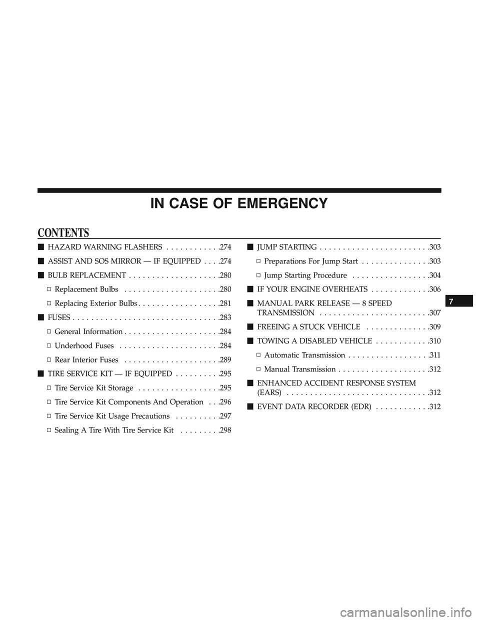 DODGE CHALLENGER SRT 2018  Owners Manual IN CASE OF EMERGENCY
CONTENTS
HAZARD WARNING FLASHERS ............274
 ASSIST AND SOS MIRROR — IF EQUIPPED . . . .274
 BULB REPLACEMENT ....................280
▫ Replacement Bulbs .............