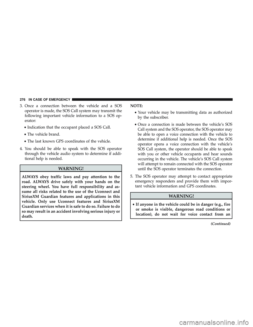 DODGE CHALLENGER SRT 2018  Owners Manual 3. Once a connection between the vehicle and a SOSoperator is made, the SOS Call system may transmit the
following important vehicle information to a SOS op-
erator:
• Indication that the occupant p