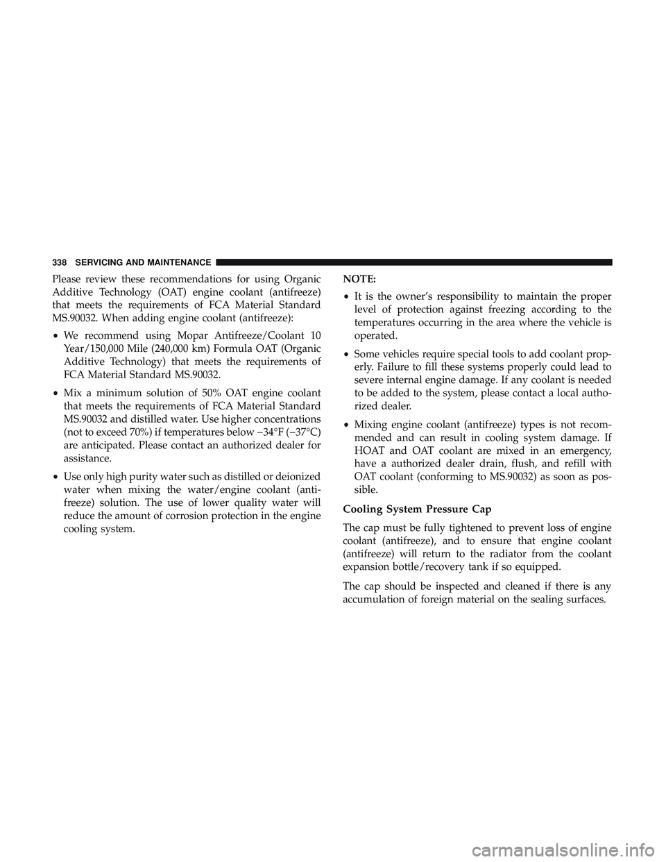 DODGE CHALLENGER SRT 2018  Owners Manual Please review these recommendations for using Organic
Additive Technology (OAT) engine coolant (antifreeze)
that meets the requirements of FCA Material Standard
MS.90032. When adding engine coolant (a DODGE CHALLENGER SRT 2018  Owners Manual Please review these recommendations for using Organic
Additive Technology (OAT) engine coolant (antifreeze)
that meets the requirements of FCA Material Standard
MS.90032. When adding engine coolant (a