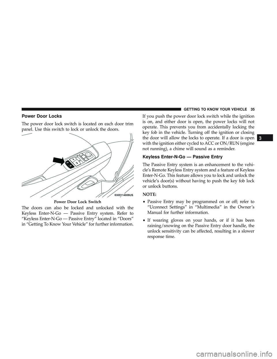 DODGE CHALLENGER SRT 2018 Owners Guide Power Door Locks
The power door lock switch is located on each door trim
panel. Use this switch to lock or unlock the doors.
The doors can also be locked and unlocked with the
Keyless Enter-N-Go — P DODGE CHALLENGER SRT 2018 Owners Guide Power Door Locks
The power door lock switch is located on each door trim
panel. Use this switch to lock or unlock the doors.
The doors can also be locked and unlocked with the
Keyless Enter-N-Go — P