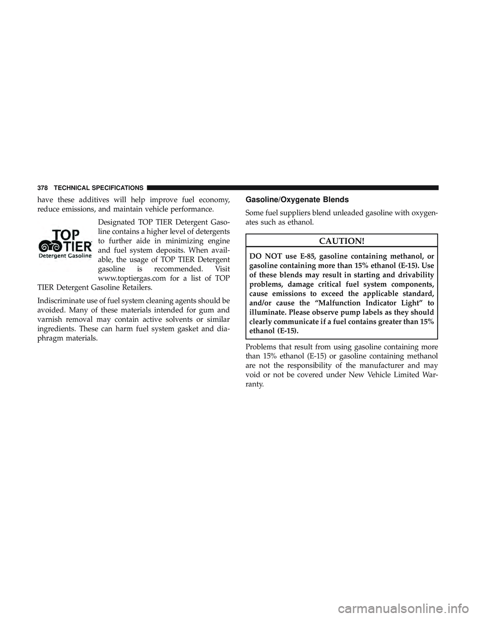 DODGE CHALLENGER SRT 2018  Owners Manual have these additives will help improve fuel economy,
reduce emissions, and maintain vehicle performance.Designated TOP TIER Detergent Gaso-
line contains a higher level of detergents
to further aide i