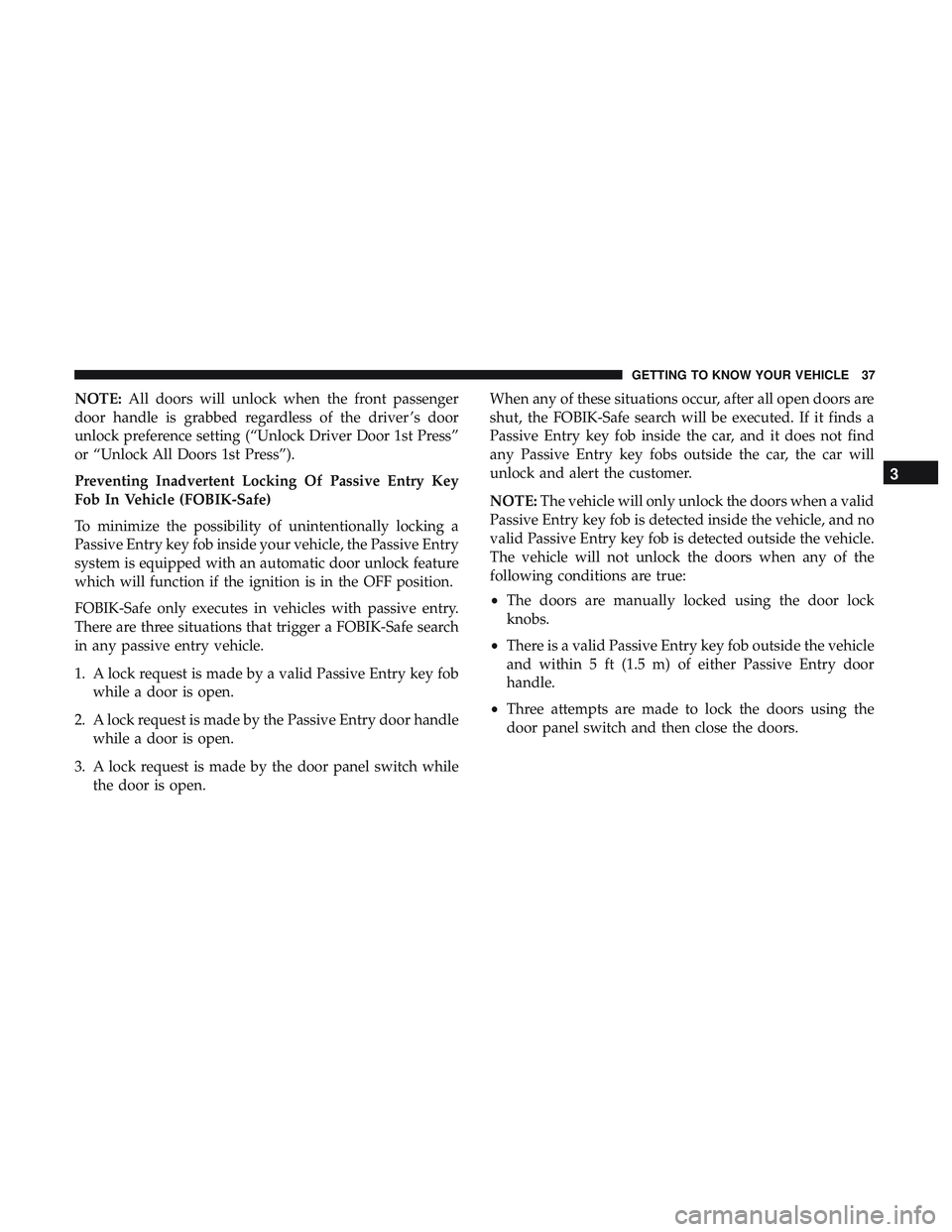 DODGE CHALLENGER SRT 2018 Owners Guide NOTE:All doors will unlock when the front passenger
door handle is grabbed regardless of the driver ’s door
unlock preference setting (“Unlock Driver Door 1st Press”
or “Unlock All Doors 1st P DODGE CHALLENGER SRT 2018 Owners Guide NOTE:All doors will unlock when the front passenger
door handle is grabbed regardless of the driver ’s door
unlock preference setting (“Unlock Driver Door 1st Press”
or “Unlock All Doors 1st P