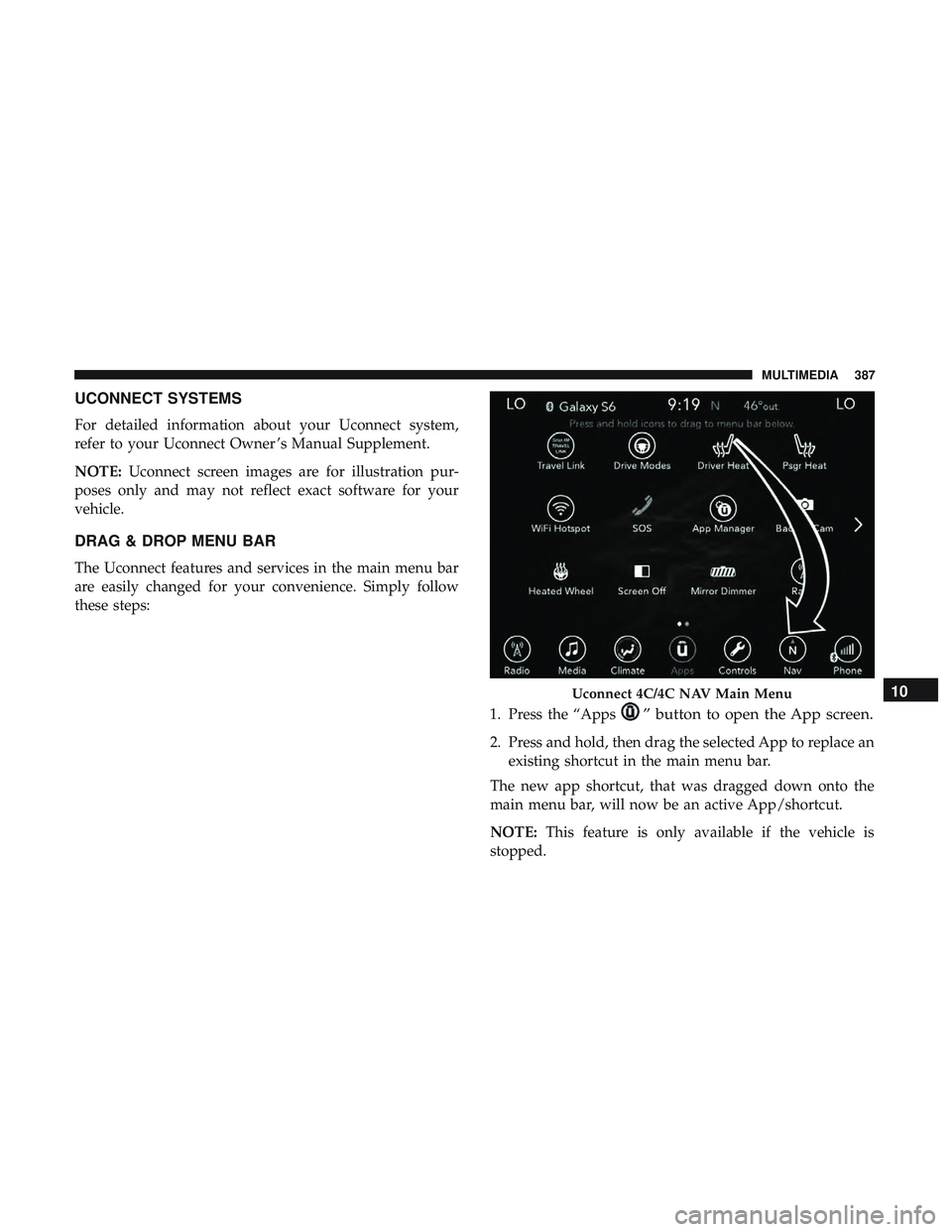 DODGE CHALLENGER SRT 2018  Owners Manual UCONNECT SYSTEMS
For detailed information about your Uconnect system,
refer to your Uconnect Owner ’s Manual Supplement.
NOTE:Uconnect screen images are for illustration pur-
poses only and may not 