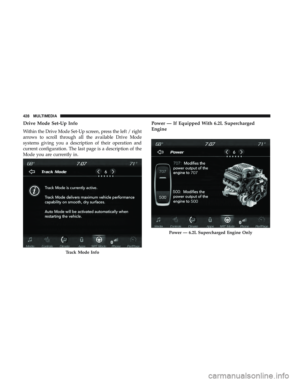 DODGE CHALLENGER SRT 2018  Owners Manual Drive Mode Set-Up Info
Within the Drive Mode Set-Up screen, press the left / right
arrows to scroll through all the available Drive Mode
systems giving you a description of their operation and
current